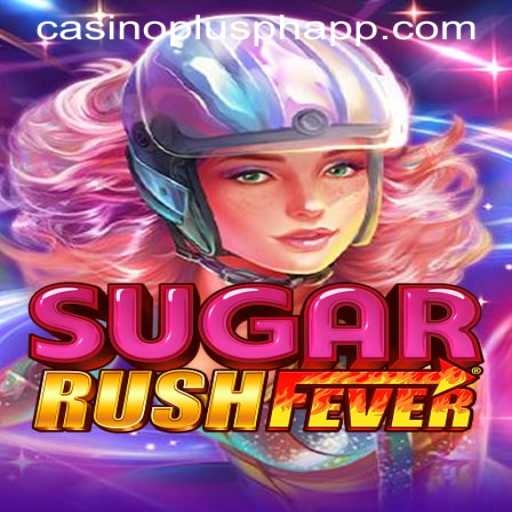 Experience the Thrill of SugarRushFever with CASINOPLUS PH APP